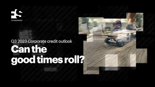 Q3 2023 Corporate credit outlook Can the good times roll [upl. by Free]