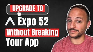 Upgrade to Expo 52 WITHOUT breaking your app [upl. by Lavelle]