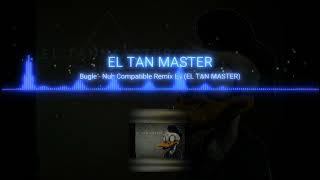 Bugle  Nuh Compatible Remix By El Tan Máster [upl. by Antonietta]