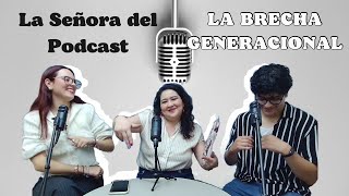 LA SEÑORA DEL PODCAST La brecha generacional [upl. by Dnalon]