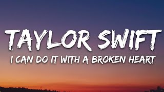 Taylor Swift  I Can Do It With a Broken Heart Lyrics [upl. by Orfield]