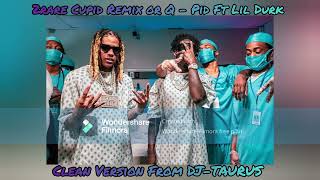 2RARE CUPID REMIX OR Q  PID FT LIL DURK CLEAN VERSION FROM DJTAURUS [upl. by Henley49]