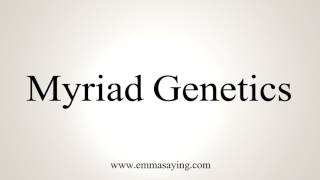 How To Pronounce Myriad Genetics [upl. by Tivad574]