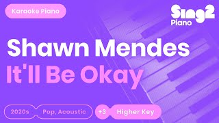 Shawn Mendes  Itll Be Okay Higher Key Karaoke Piano [upl. by Ardnwahsal]