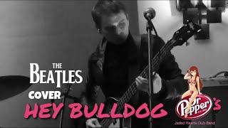 Dr Pepper’s Jaded Hearts Club Band  Hey Bulldog The Beatles Cover [upl. by Nannarb786]