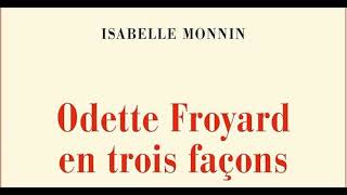 Isabelle Monnin – « Odette Froyard en trois façons » aux éditions Gallimard [upl. by Queridas922]