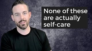 Self Care is a Scam [upl. by Eenimod]