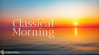 Classical Morning  Relaxing Uplifting Classical Music [upl. by Aseeram342]