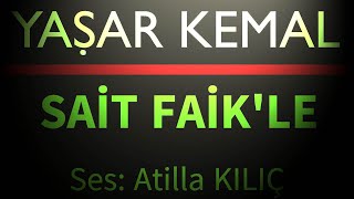 SAİT FAİK İLE GÖRÜŞME  YAŞAR KEMAL  Ses Atilla KILIÇ [upl. by Parette]