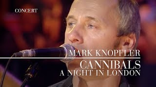 Mark Knopfler  Cannibals A Night In London  Official Live Video [upl. by Yrret]