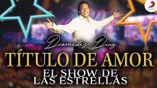 Diomedes Díaz Título De Amor  Show De Las Estrellas Vídeo En Vivo [upl. by Fife]