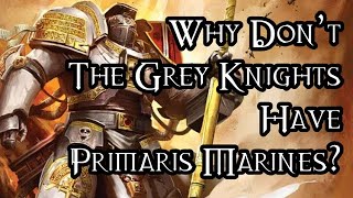 Why Don’t The Grey Knights Have Primaris Marines  40K Theories [upl. by Oatis94]