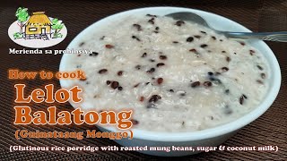 Lelot Balatong  How to cook Glutinous Rice Porridge with roasted mung beans [upl. by Alyam]