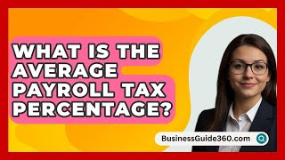 What Is The Average Payroll Tax Percentage  BusinessGuide360com [upl. by Ivo]