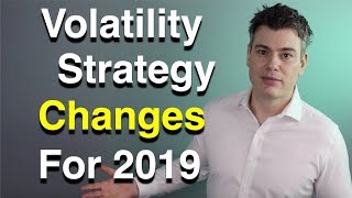 Volatility Strategy Changes for 2019  VIX VXX UVXY SVXY [upl. by Oirromed841]