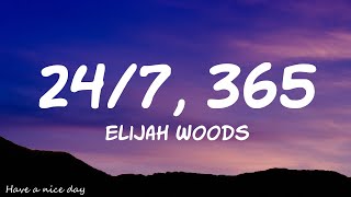 elijah woods  247 365 Lyrics [upl. by Leduar]