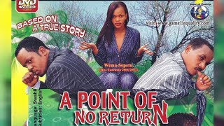 A POINT OF NO RETURN  FULL MOVIE  kanumba amp Dr Cheni amp wema sepetu [upl. by Eycats]