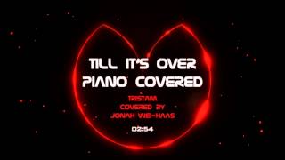 Tristam  Till Its Over Piano cover  Original mix [upl. by Zosima]