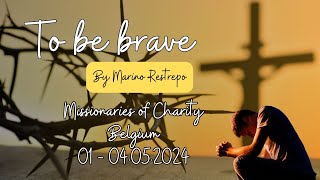 To be Brave by Marino Restrepo Missionaries of Charity Belgium 104052024 [upl. by Parent]