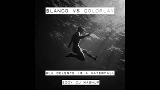 Blanco vs Coldplay Blu Celeste Is A Waterfall Eddy Dj MAshUp [upl. by Baum]