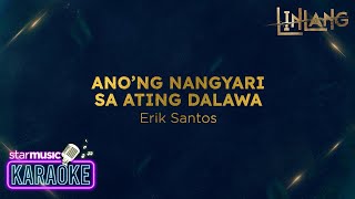 Erik Santos  Anong Nangyari Sa Ating Dalawa Karaoke  Linlang OST [upl. by Eliseo]