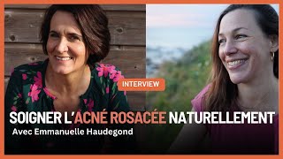 Soigner lacné rosacée naturellement  interview avec Emmanuelle Haudegond [upl. by Atsylak]