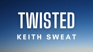 Keith Sweat  Twisted Lyrics [upl. by Ilbert]