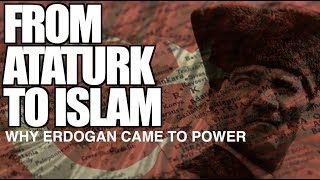 From Ataturk to Islam Why Erdogan Came to Power [upl. by Gall588]