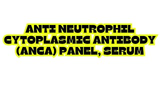 ANTI NEUTROPHIL CYTOPLASMIC ANTIBODY ANCA PANEL SERUM [upl. by Eicarg]