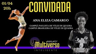 ANA ELIZA CAMARGO Campeã Paulista e Brasileira de Vôlei  PODCAST MULTIVERSO INTELIGENTE 59 [upl. by Launamme86]