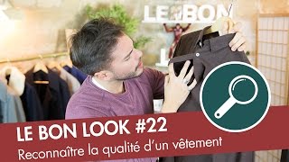 Comment reconnaitre la QUALITÉ dun vêtement   Le Bon Look [upl. by Ender]