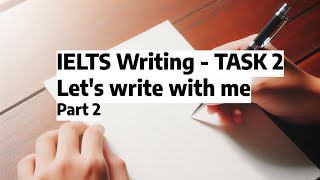 IELTS Writing Task 2  Lets write with me  Part 2 [upl. by Schuler327]