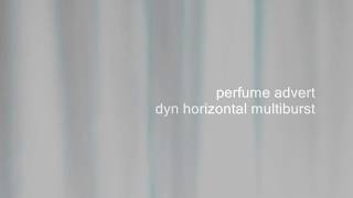 Perfume Advert  Dyn Horizontal Multiburst [upl. by Caughey]