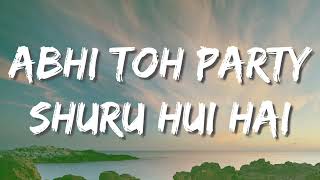 Abhi Toh Party Shuru Hui Hai Lyrics [upl. by Anh]