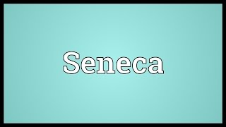 Seneca Meaning [upl. by Grew]