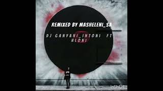 Dj Ganyani intoni ft hloni vocal Remixed by MasheleniSA [upl. by Netsirhk152]