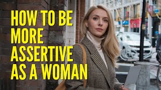 How To Be More Assertive As A Woman [upl. by Eical]