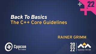 Back to Basics The C Core Guidelines  Rainer Grimm  CppCon 2022 [upl. by Tory]