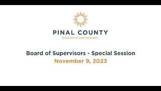 Pinal County Board of Supervisors  Special Session Meeting November 9 2023 [upl. by Modeerf453]