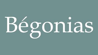 How to Pronounce Bégonias Begonias Correctly in French [upl. by Oivaf]