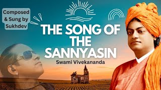 SONG OF THE SANNYASIN Swami Vivekanandas Most Inspiring Song  Sung by Sukhdev [upl. by Yerffej]