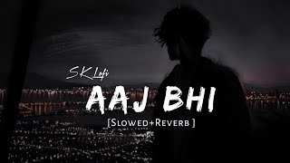 Aaj bhi Slowed  Reverb  Vishal Mishra  SK LOFI [upl. by Acireed491]