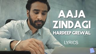 Aaja Zindagi  Hardeep Grewal  Lyrics [upl. by Jezabelle]