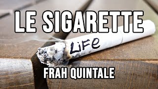 Frah Quintale  Le Sigarette Testo  Lyrics [upl. by Pammi]