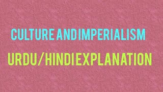 Culture and Imperialism by Edward Said Urdu Hindi explanation and summary [upl. by Idnam190]