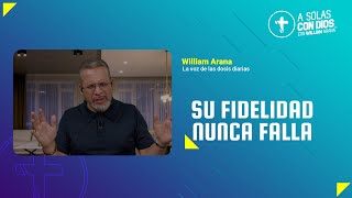 A solas con Dios con William Arana l Su fidelidad nunca falla l 4 de Diciembre 2024 [upl. by Ahsiema]