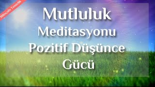 Daha Mutlu Neşeli Ve Pozitif Düşünce İçin Meditasyon [upl. by Eadith]