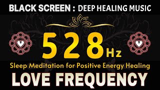 528 HZ LOVE FREQUENCY🧡 Brings Positive Transformation ♻ Sleep Meditation for Positive Energy Healing [upl. by Paule]