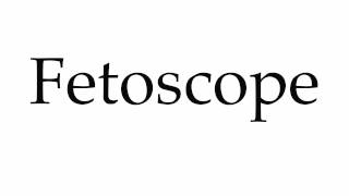 How to Pronounce Fetoscope [upl. by Tobie]