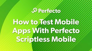 How to Test Mobile Apps With Perfecto Scriptless Mobile [upl. by Bettine]